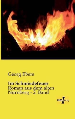 Cover image for Im Schmiedefeuer: Roman aus dem alten Nurnberg - 2. Band