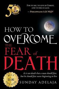 Cover image for How to Overcome the Fear of Death