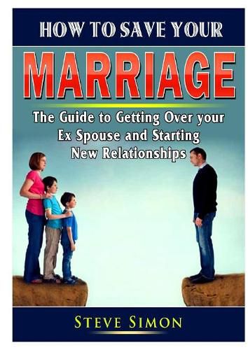 Cover image for How to Save Your Marriage: Prevent Divorce and Strengthen Your Relationship With Your Spouse