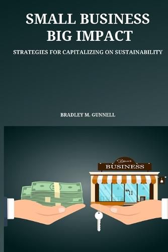 Cover image for Small Business, Big Impact Strategies for Capitalizing on Sustainability