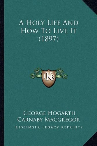 Cover image for A Holy Life and How to Live It (1897)