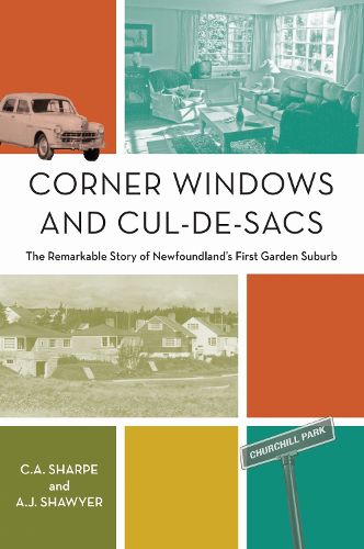 Cover image for Corner Windows and Cul-De-Sacs: The Remarkable Story of Newfoundland's First Garden Suburb