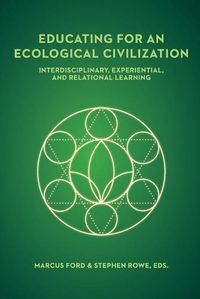 Cover image for Educating for an Ecological Civilization: Interdisciplinary, Experiential, and Relational Learning