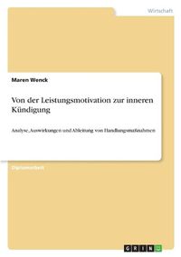 Cover image for Von der Leistungsmotivation zur inneren Kundigung: Analyse, Auswirkungen und Ableitung von Handlungsmassnahmen