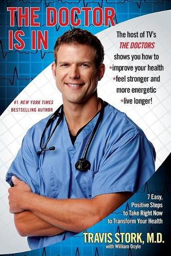 Cover image for The Doctor Is in: 7 Easy, Positive Steps to Take Right Now to Transform Your Health