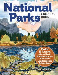 Cover image for National Parks Coloring Book: Color & Learn About North America's Most Beautiful Landscapes & Attractions