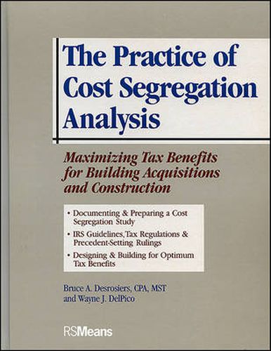 Cover image for The Practice of Cost Segregation Analysis: Maximizing Tax Bennefits for Building Acquisitions and Construction