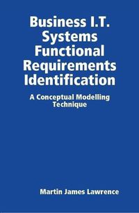 Cover image for Business I.T. Systems Functional Requirements Identification