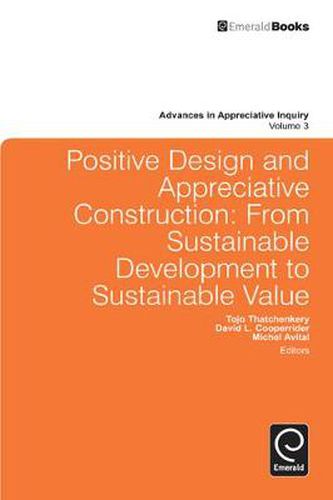 Cover image for Positive Design and Appreciative Construction: From Sustainable Development to Sustainable Value