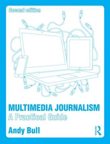 Multimedia Journalism: A Practical Guide