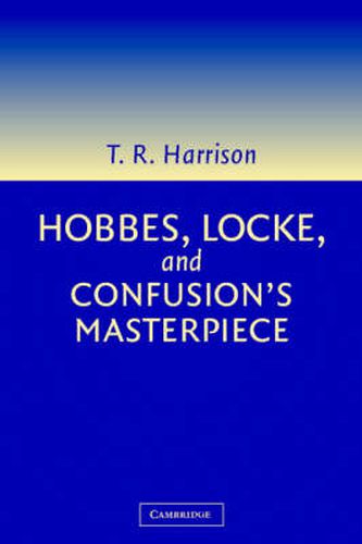 Cover image for Hobbes, Locke, and Confusion's Masterpiece: An Examination of Seventeenth-Century Political Philosophy