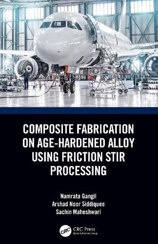 Cover image for Composite Fabrication on Age-Hardened Alloy using Friction Stir Processing