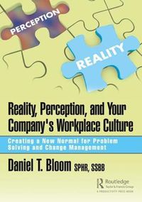 Cover image for Reality, Perception, and Your Company's Workplace Culture: Creating a New Normal for Problem Solving and Change Management