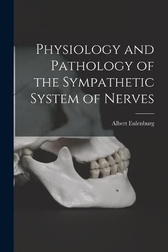 Cover image for Physiology and Pathology of the Sympathetic System of Nerves
