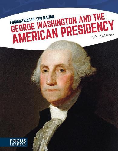 Foundations of Our Nation: George Washington and the American Presidency