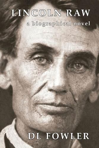 Cover image for Lincoln Raw: a biographical novel