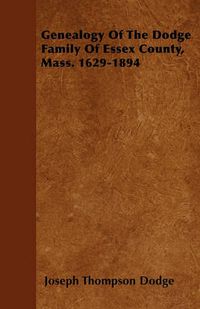 Cover image for Genealogy Of The Dodge Family Of Essex County, Mass. 1629-1894