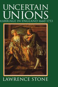 Cover image for Uncertain Unions: Marriage in England 1660-1753