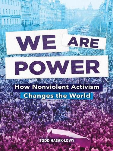 We Are Power: How Nonviolent Activism Changes the World