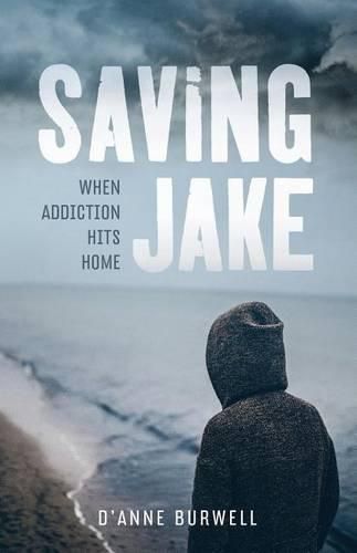 Cover image for Saving Jake: When Addiction Hits Home