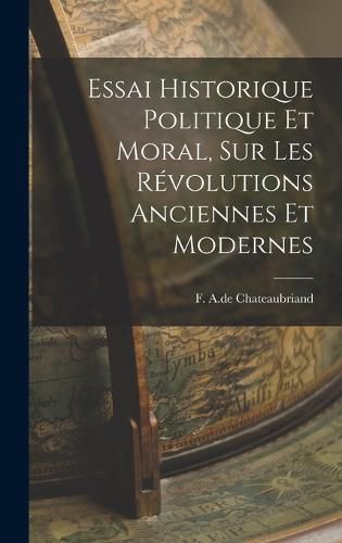 Cover image for Essai Historique Politique et Moral, sur les Revolutions Anciennes et Modernes