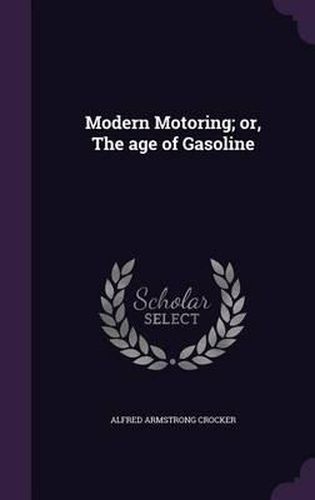 Cover image for Modern Motoring; Or, the Age of Gasoline