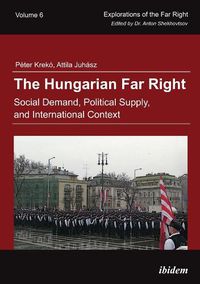 Cover image for The Hungarian Far Right - Social Demand, Political Supply, and International Context