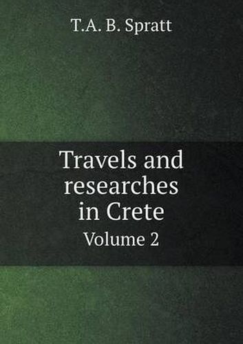 Cover image for Travels and researches in Crete Volume 2