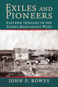 Cover image for Exiles and Pioneers: Eastern Indians in the Trans-Mississippi West