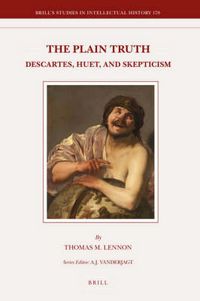 Cover image for The Plain Truth: Descartes, Huet, and Skepticism