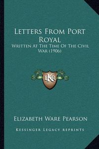 Cover image for Letters from Port Royal: Written at the Time of the Civil War (1906)