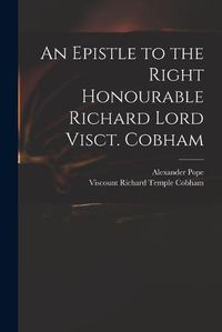 Cover image for An Epistle to the Right Honourable Richard Lord Visct. Cobham