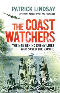 Cover image for The Coast Watchers: The Men Behind Enemy Lines Who Saved the Pacific