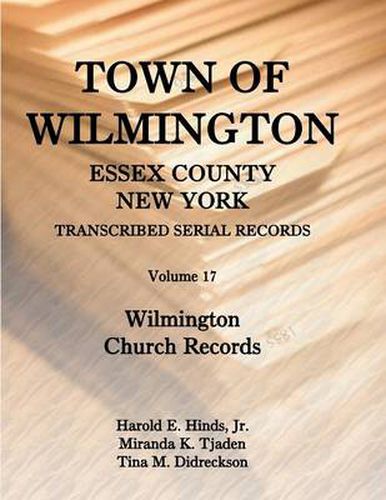 Cover image for Town of Wilmington, Essex County, New York, Transcribed Serial Records: Volume 17, Wilmington Church Records