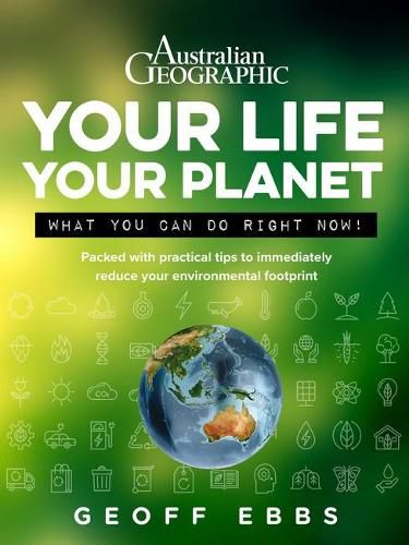 Cover image for Your Life, Your Planet: Packed with Practical Tips to Immediately Reduce Your Environmental Footprint