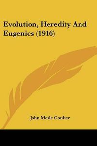 Cover image for Evolution, Heredity and Eugenics (1916)