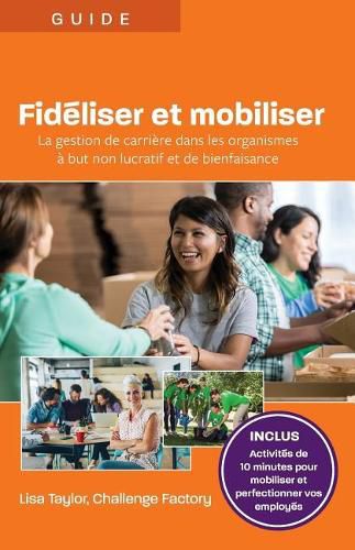 Fideliser et mobiliser: La gestion de carriere dans les organismes a but non lucratif et de bienfaisance