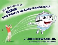 Cover image for The Adventures of Gina The Pimple Headed Range Ball