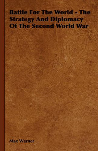 Cover image for Battle for the World - The Strategy and Diplomacy of the Second World War