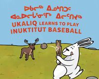 Cover image for Ukaliq Learns to Play Inuktitut Baseball