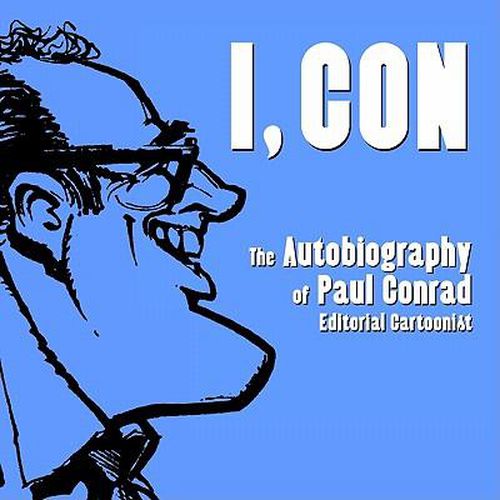 Cover image for I, Con: The Autobiography of Paul Conrad, Editorial Cartoonist