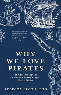 Cover image for Why We Love Pirates: The Hunt for Captain Kidd and How He Changed Piracy Forever