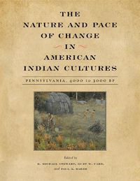 Cover image for The Nature and Pace of Change in American Indian Cultures: Pennsylvania, 4000 to 3000 BP