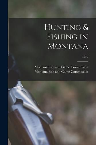 Cover image for Hunting & Fishing in Montana; 1970