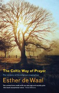 Cover image for The Celtic Way of Prayer: Recovering the Religious Imagination