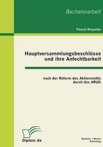 Cover image for Hauptversammlungsbeschlusse und ihre Anfechtbarkeit nach der Reform des Aktienrechts durch das ARUG