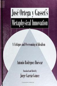 Cover image for Jose Ortega y Gasset's Metaphysical Innovation: A Critique and Overcoming of Idealism