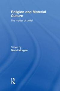 Cover image for Religion and Material Culture: The Matter of Belief