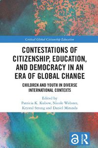 Cover image for Contestations of Citizenship, Education, and Democracy in an Era of Global Change: Children and Youth in Diverse International Contexts