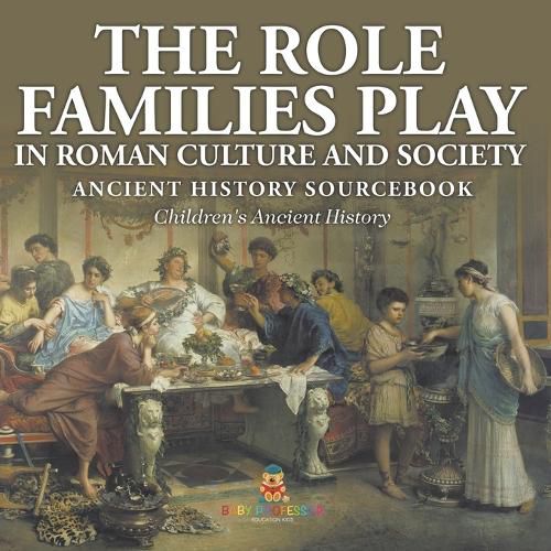 The Role Families Play in Roman Culture and Society - Ancient History Sourcebook Children's Ancient History